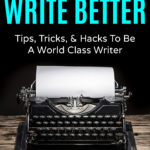 Get How To Write Better: Tips, Tricks, & Hacks To Be A World Class Writer Now On Amazon
