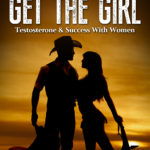 Get Be A Man, Get The Girl: Testosterone & Success With Women Now On Amazon