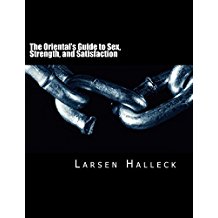 The Oriental's Guide To Sex, Strength, & Satisfaction by Larsen Halleck Review by Charles Sledge